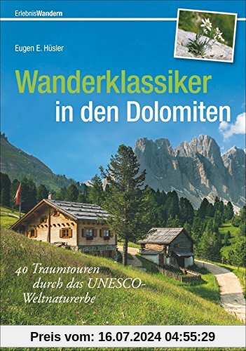 Dolomiten Wanderführer: 40 Traumtouren durch das UNESCO-Weltnaturerbe in einem Wanderklassiker für die Dolomiten. Mit Dolomiten Höhenwegen und Hüttenwandern in Südtirol